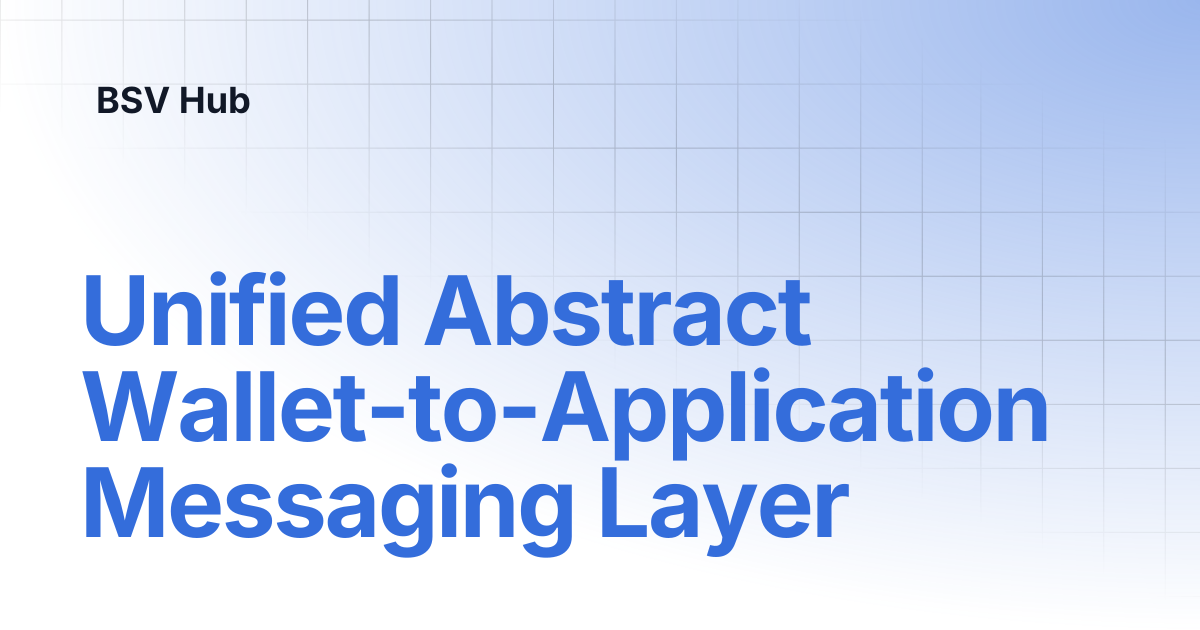 Unified Abstract Wallet-to-Application Messaging Layer | BRC | BSV Hub