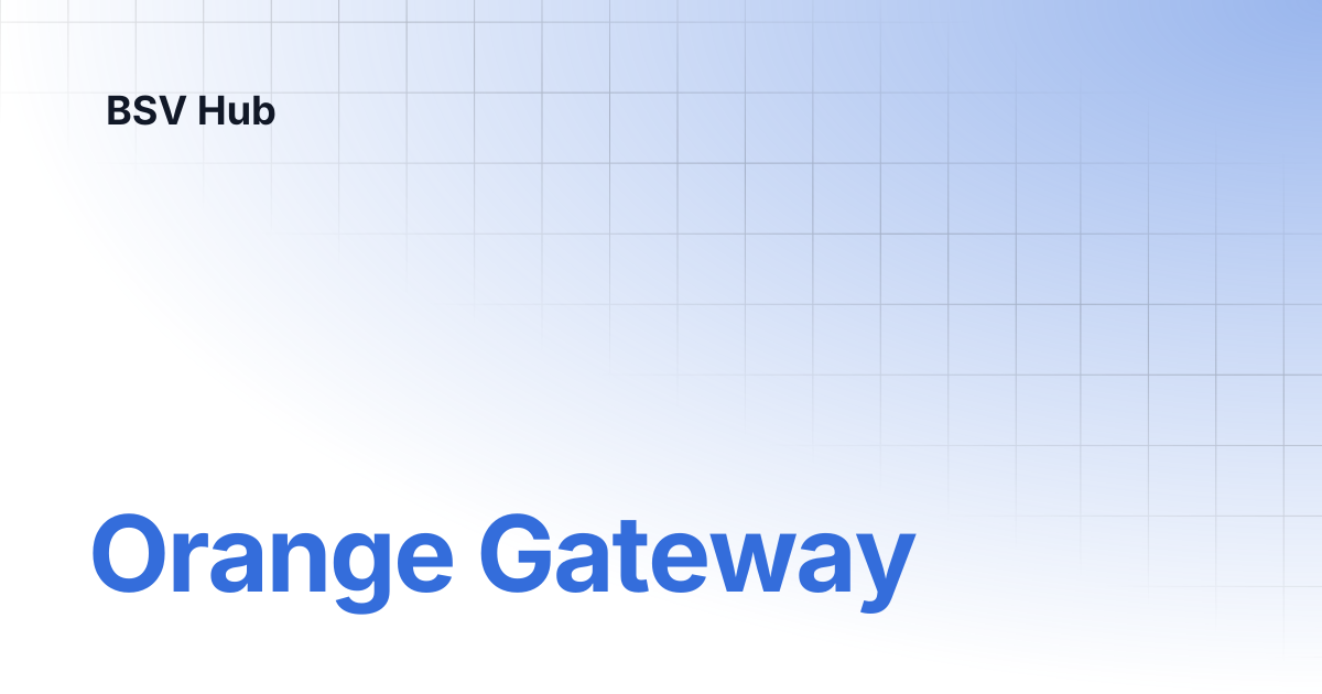 Orange Gateway | Demos and Onboarding's | BSV Hub