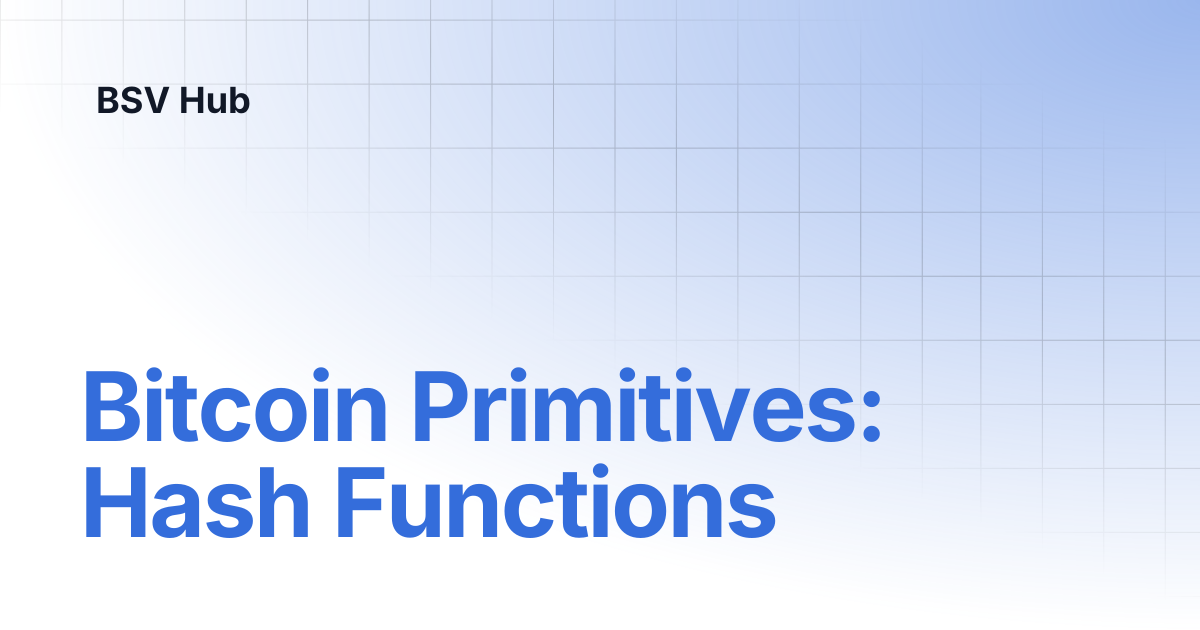 Bitcoin Primitives: Hash Functions | Higher Learning | BSV Hub