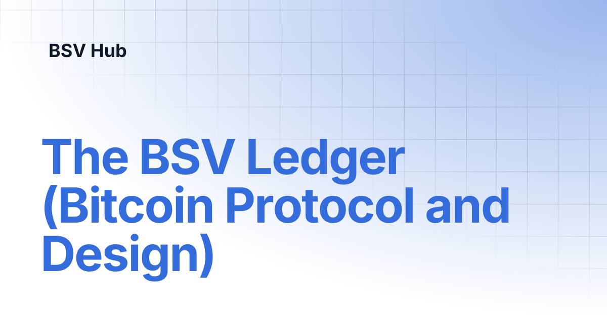 The BSV Ledger (Bitcoin Protocol and Design) | Higher Learning | BSV Hub