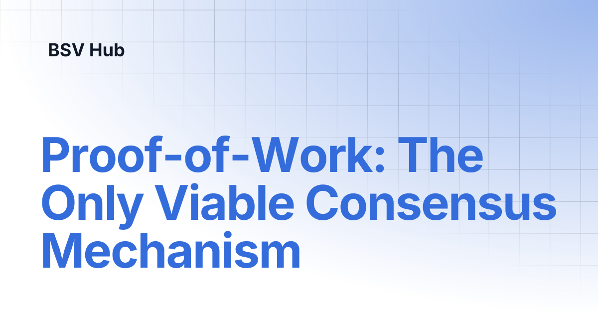 Proof-of-Work: The Only Viable Consensus Mechanism | Higher Learning ...