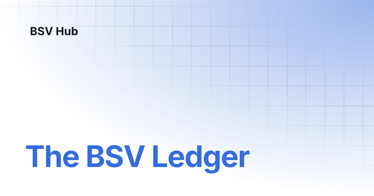 The BSV Ledger | Higher Learning | BSV Hub