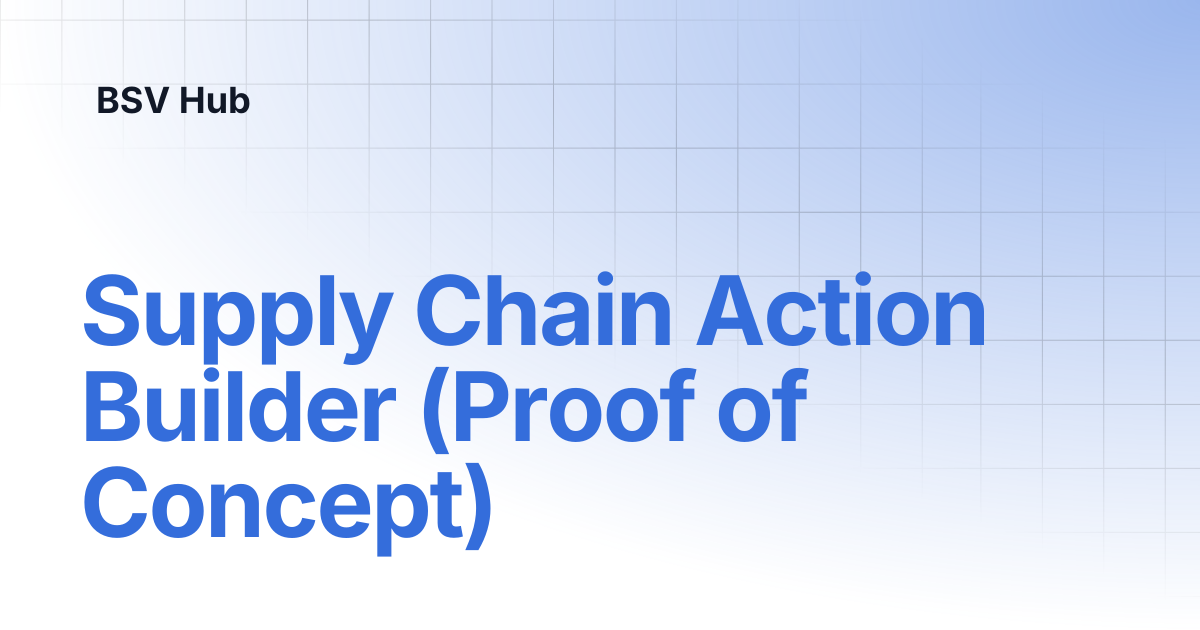 Supply Chain Action Builder (Proof of Concept) | Higher Learning | BSV Hub