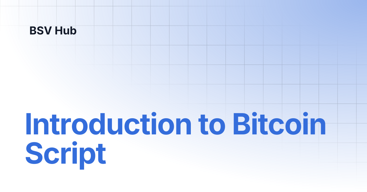 Introduction to Bitcoin Script | Higher Learning | BSV Hub