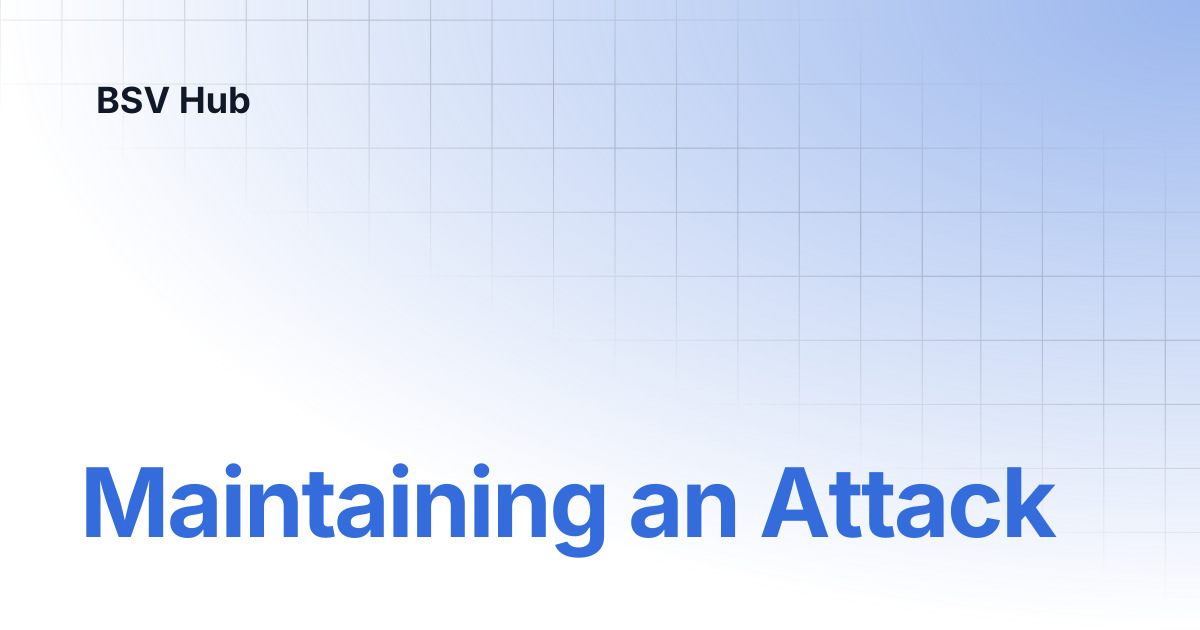 Maintaining an Attack | Higher Learning | BSV Hub