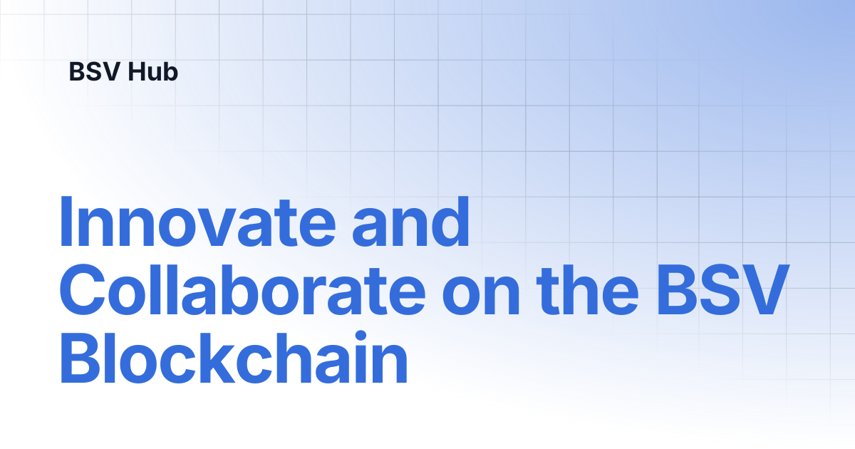Innovate and Collaborate on the BSV Blockchain | Higher Learning | BSV Hub