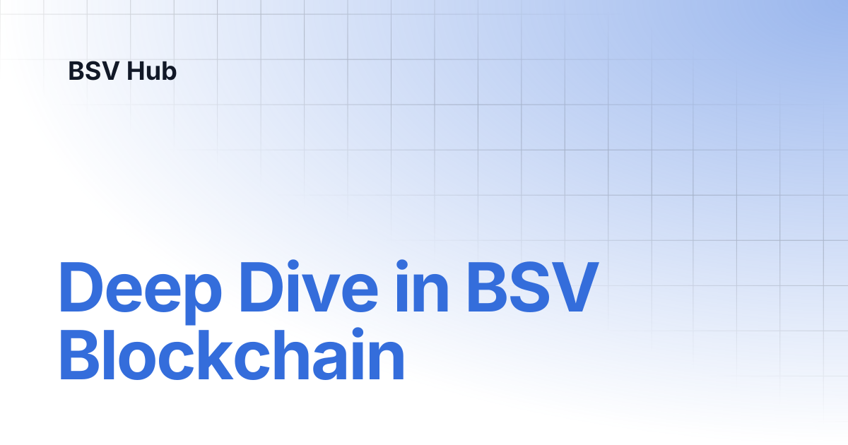 Deep Dive in BSV Blockchain | Higher Learning | BSV Hub