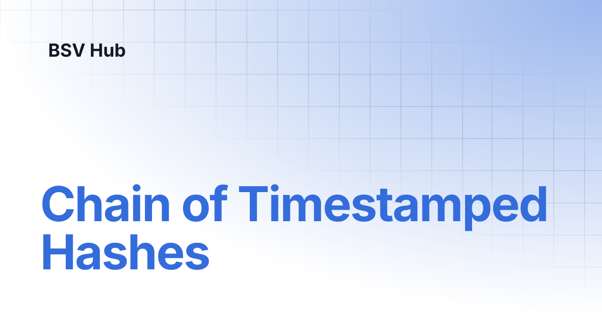 Chain of Timestamped Hashes | Higher Learning | BSV Hub