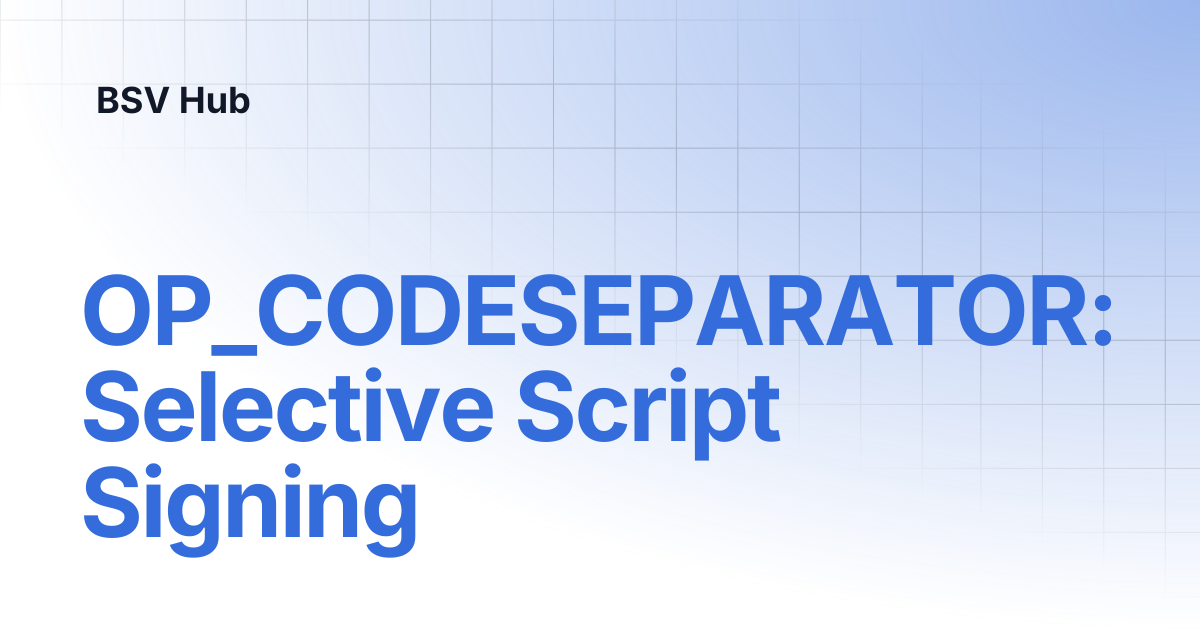 OP_CODESEPARATOR: Selective Script Signing | Higher Learning | BSV Hub