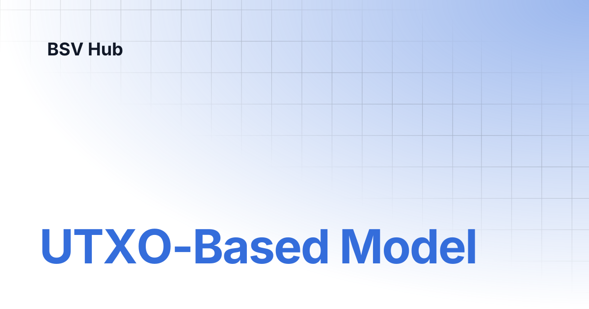 UTXO-Based Model | Higher Learning | BSV Hub