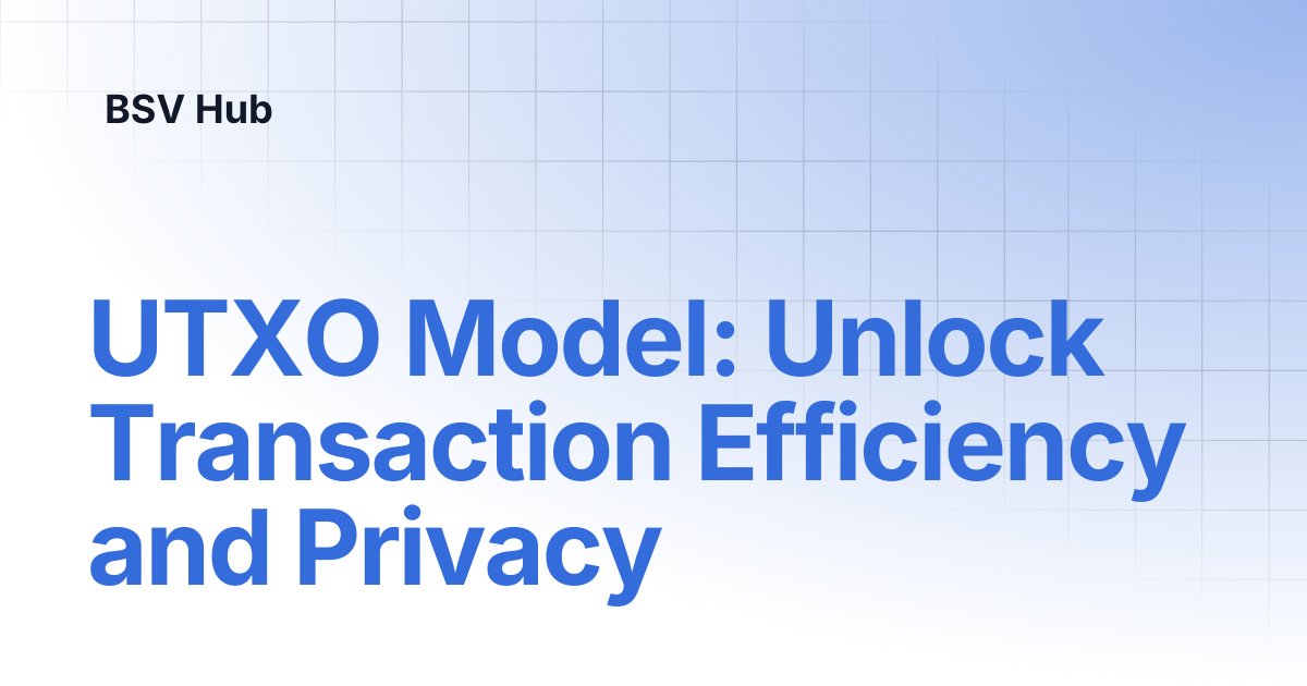 UTXO Model: Unlock Transaction Efficiency and Privacy | Higher Learning ...